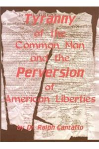 Tyranny of the Common Man and the Perversion of American Liberties