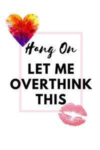 Hang On Let Me Overthink This