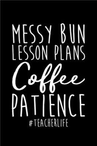 Messy Buns Lesson Plans Coffee Patience #TEACHERLIFE