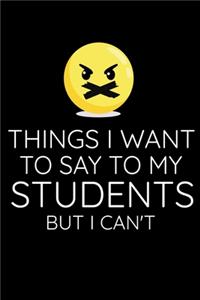 Things I Want To Say To My Student But I Can't
