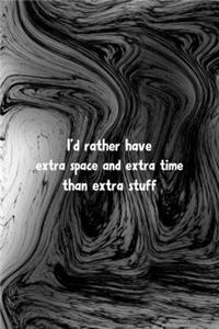 I'd Rather Have Extra Space And Extra Time Than Extra Stuff