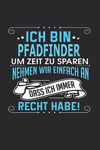Ich bin Pfadfinder Um Zeit zu sparen nehmen wir einfach an dass ich immer Recht habe!