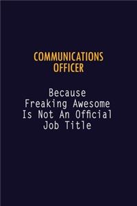 Communications Officer Because Freaking Awesome is not An Official Job Title