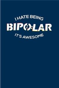 I Hate Being Bipolar It's Awesome