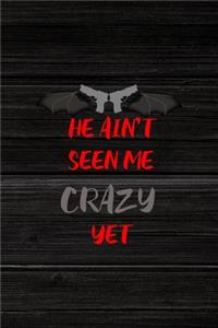 He Ain't Seen Me Crazy Yet