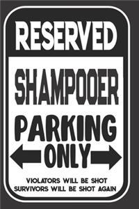 Reserved Shampooer Parking Only. Violators Will Be Shot. Survivors Will Be Shot Again
