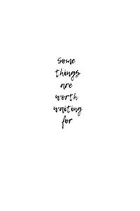 Some Things Are Worth Waiting For