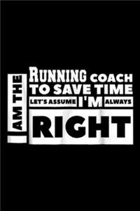 I am the Running Coach to save time let's assume I'm always right
