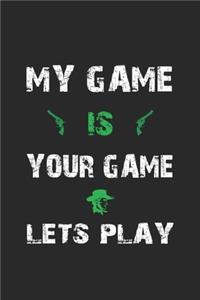 My game is your game. Lets play