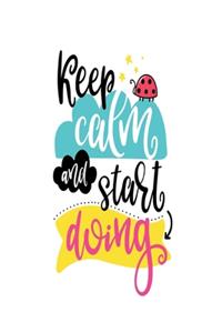 Keep Calm and Start Doing