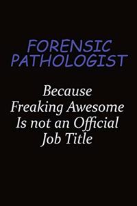 Forensic pathologist Because Freaking Awesome Is Not An Official Job Title