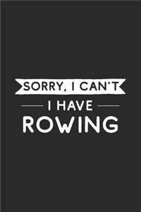 Sorry I Can't I Have Rowing