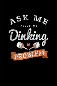 Ask Me About My Dinking Problem