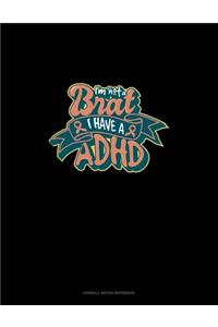 I'm Not A Brat I Have ADHD
