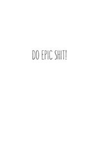 Do Epic Shit!