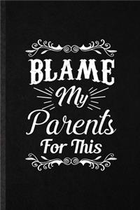 Blame My Parents for This