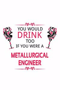You Would Drink Too If You Were A Metallurgical Engineer