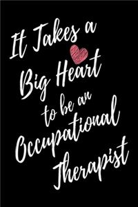 It Takes a Big Heart to be an Occupational Therapist: Occupational Therapy Journal For Gift - Black Notebook For Men Women - Ruled Writing Diary - 6x9 100 pages