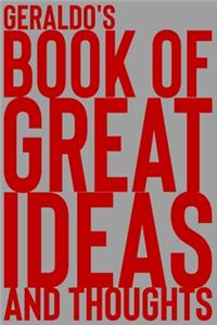 Geraldo's Book of Great Ideas and Thoughts: 150 Page Dotted Grid and individually numbered page Notebook with Colour Softcover design. Book format: 6 x 9 in