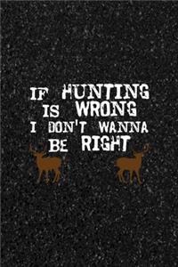 If Hunting Is Wrong I Don't Wanna Be Right