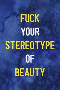 Fuck Your Stereotype Of Beauty