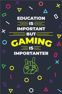 Education In Important But Gaming Is Importanter: Funny Gaming Notebook For Gamers