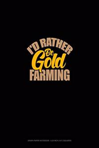 I'd Rather Be Gold Farming: Graph Paper Notebook - 0.25 Inch (1/4") Squares