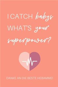 I Catch Babys What's Your Superpower? Danke an Die Beste Hebamme!