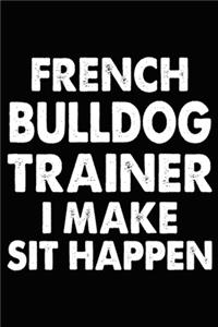 French Bulldog Trainer I Make Sit Happen