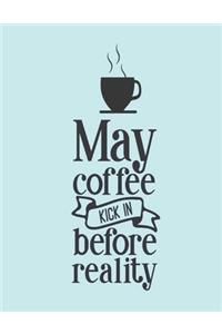 May Coffee Kick In Befor Reality