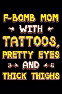 F-bomb mom with tattoos pretty eyes and thick thighs: Notebook (Journal, Diary) for Thick tattooed moms - 120 lined pages to write in