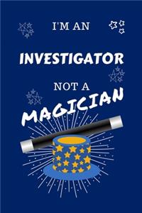 I'm An Investigator Not A Magician