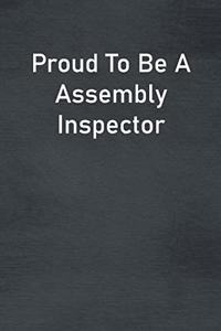 Proud To Be A Assembly Inspector