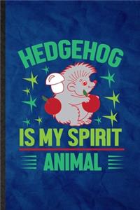 Hedgehog Is My Spirit Animal
