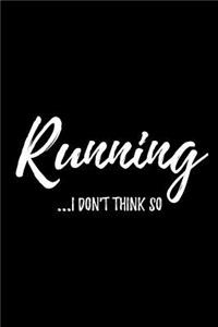 Running...I Don't Think So