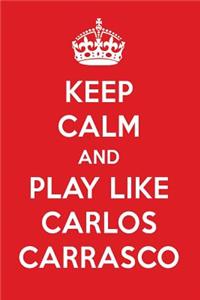 Keep Calm and Play Like Carlos Carrasco: Carlos Carrasco Designer Notebook