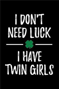 I Don't Need Luck I Have Twin Girls