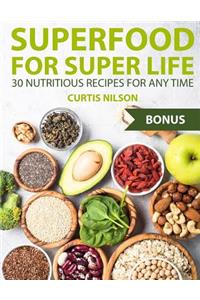 Superfood for Super Life. 30 Nutritious Recipes for Any Time