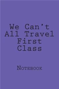 We Can't All Travel First Class