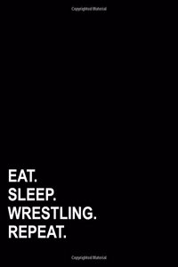 Eat Sleep Wrestling Repeat