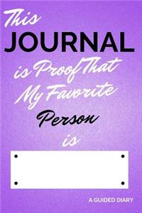 This Journal Is Proof That My Favorite Person Is [blank]: A Guided Diary - Fill-In-The-Cover Keepsake Questionnaire