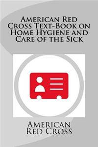 American Red Cross Text-Book on Home Hygiene and Care of the Sick