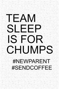 Team Sleep Is for Chumps