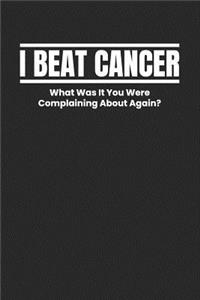 I Beat Cancer What Was It You Were Complaining About Again?