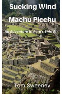 Sucking Wind in Machu Picchu