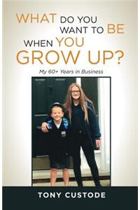 What Do You Want Be When You Grow Up?