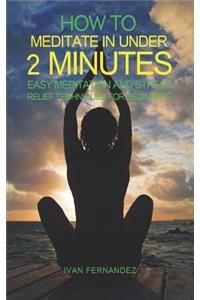 How to Meditate in Under 2 Minutes