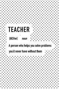 Teacher a Person Who Helps You Solve Problems You'd Never Have Without Them