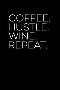 Coffee Hustle Wine Repeat