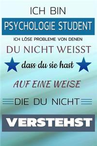 Ich Bin Psychologie Student Ich Löse Probleme Von Denen Du Nicht Weißt Dass Du Sie Hast - Auf Eine Weise Die Du Nicht Verstehst